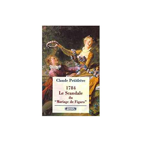 1784 le scandale du Mariage de Figaro : prélude à la Révolution... 1784 le scandale du Mariage de Figaro : prélude à la Révolution...