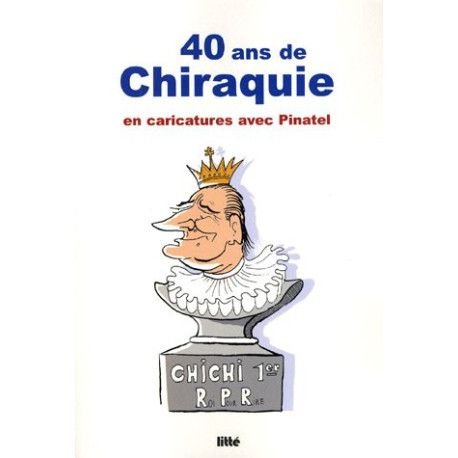 40 ans de chiraquie : En caricatures avec Pinatel 40 ans de chiraquie : En caricatures avec Pinatel
