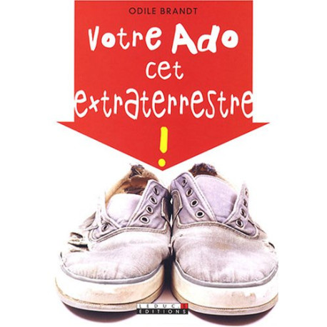 Votre Ado cet extraterrestre Votre Ado cet extraterrestre