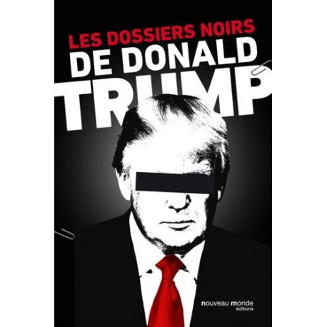 Les dossiers noirs de Donald Trump Les dossiers noirs de Donald Trump