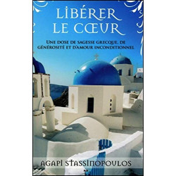 Libérer le coeur - Une dose de sagesse grecque de générosité et...