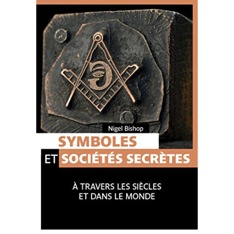 Symboles et sociétés secrètes : à travers les siècles et dans le monde Symboles et sociétés secrètes : à travers les siècles et dans le monde