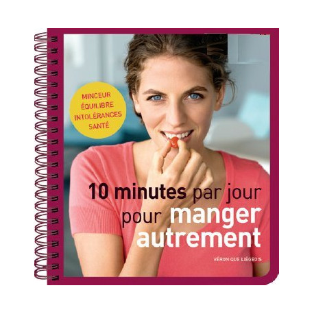 10 minutes par jour pour manger autrement: Minceur / Equilibre /... 10 minutes par jour pour manger autrement: Minceur / Equilibre /...