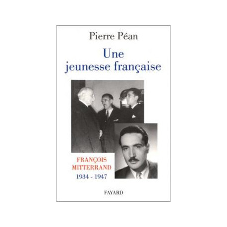 Une Jeunesse Française . François Mitterand 1934-1947 Une Jeunesse Française . François Mitterand 1934-1947