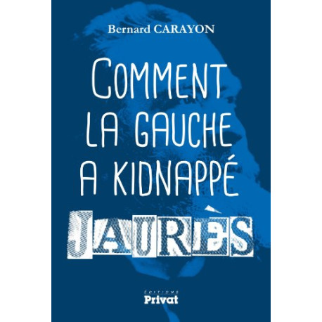 Comment la gauche a kidnappé Jaurès Comment la gauche a kidnappé Jaurès