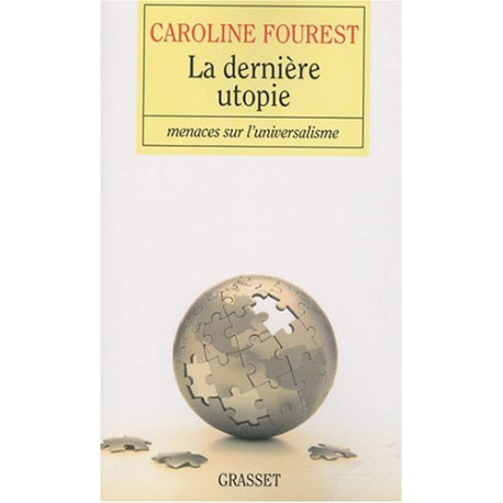 La dernière utopie. Menaces sur l'universalisme La dernière utopie. Menaces sur l'universalisme
