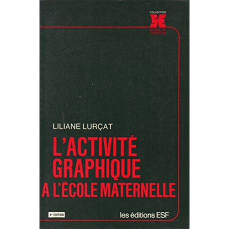 L'ACTIVITE GRAPHIQUE A L'ECOLE MATERNELLE. 4ème édition L'ACTIVITE GRAPHIQUE A L'ECOLE MATERNELLE. 4ème édition