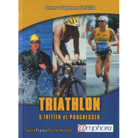 Triathlon s'initier et progresser nouvelle édition Triathlon s'initier et progresser nouvelle édition