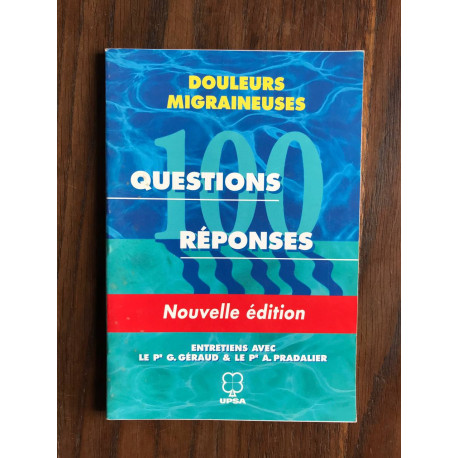 Douleurs migraineuses - 100 QUESTIONS RÉPONSES Douleurs migraineuses - 100 QUESTIONS RÉPONSES