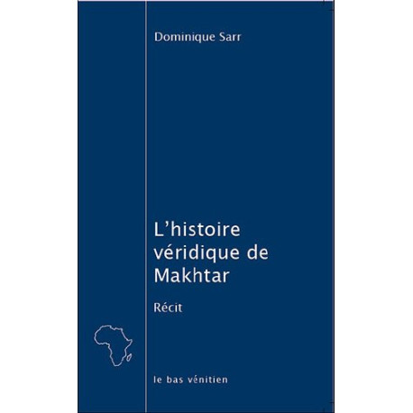 L'histoire véridique de Makhtar : Ou Que faire des huit cents mois... L'histoire véridique de Makhtar : Ou Que faire des huit cents mois...