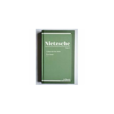 NIETZSCHE Tome 2 : Crépuscule des idoles - Ecce Homo NIETZSCHE Tome 2 : Crépuscule des idoles - Ecce Homo