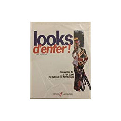 LOOKS D'ENFER ! Des années 40 à l'an 2000 50 styles de vie flamboyants