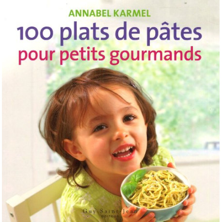100 plats de pâtes pour petits gourmands 100 plats de pâtes pour petits gourmands