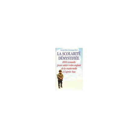 La scolarité démystifiée: 1000 conseils pour aider votre enfant de... La scolarité démystifiée: 1000 conseils pour aider votre enfant de...