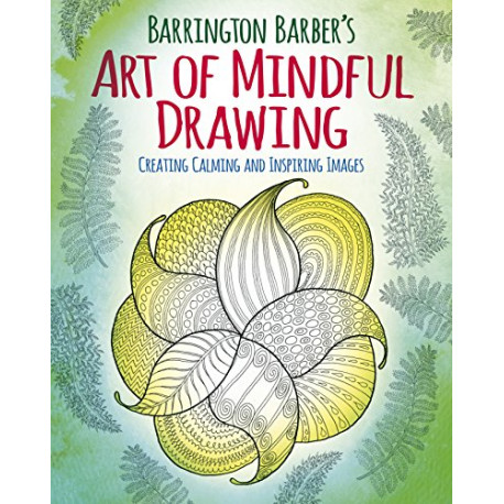 Barrington Barber's Art of Mindful Drawing: Create Calm and... Barrington Barber's Art of Mindful Drawing: Create Calm and...