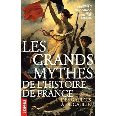 Les grands mythes de l'histoire de France - Des gaulois à de Gaulle Les grands mythes de l'histoire de France - Des gaulois à de Gaulle