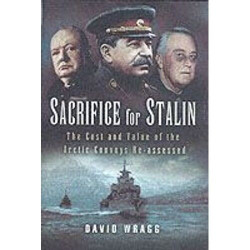 Sacrifice for Stalin: The Cost and Value of the Arctic Convoys...