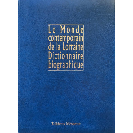 Le Monde contemporain de la Lorraine Dictionnaire biographique Le Monde contemporain de la Lorraine Dictionnaire biographique