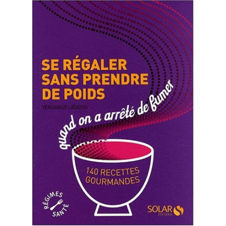 Se régaler sans prendre de poids quand on a arrêté de fumer : 140... Se régaler sans prendre de poids quand on a arrêté de fumer : 140...