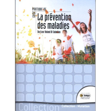 Guide pratique de la prévention des maladies Guide pratique de la prévention des maladies