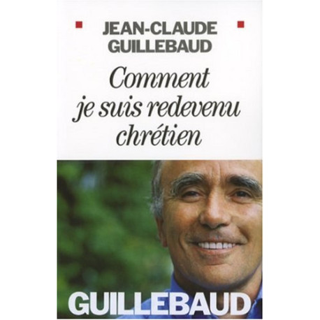 Comment je suis redevenu chrétien Comment je suis redevenu chrétien