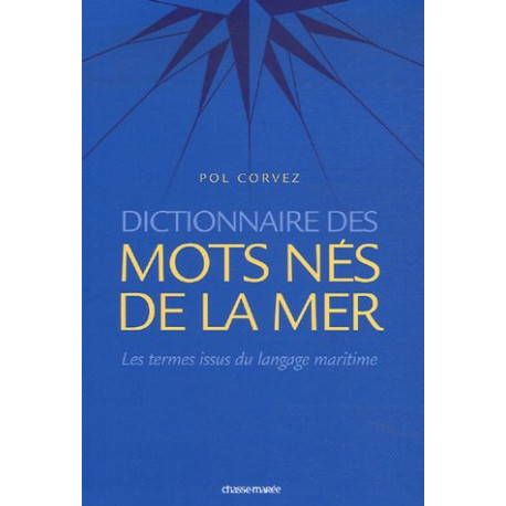 Dictionnaire des mots nés de la mer / les termes français issus du... Dictionnaire des mots nés de la mer / les termes français issus du...