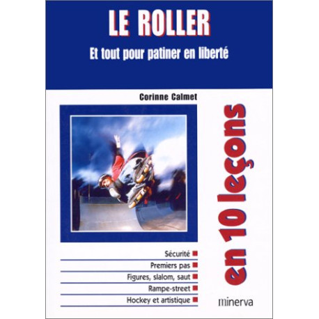 Le Roller et tout pour patiner en liberté en 10 leçons Le Roller et tout pour patiner en liberté en 10 leçons