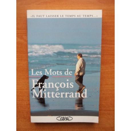 Les mots de François Mitterrand Les mots de François Mitterrand