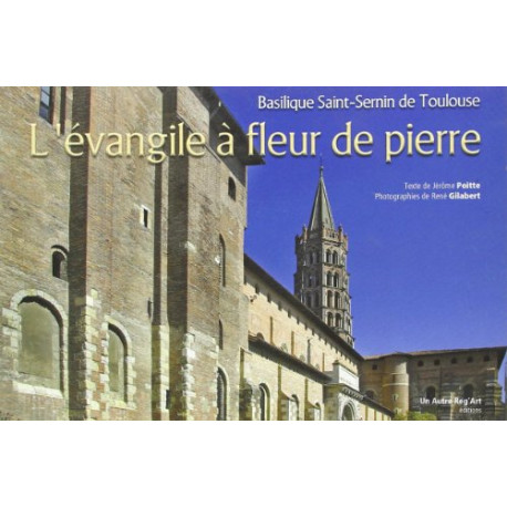 Evangile a Fleur de Pierre (l') Basilique Saint Sernin de Toulouse Evangile a Fleur de Pierre (l') Basilique Saint Sernin de Toulouse