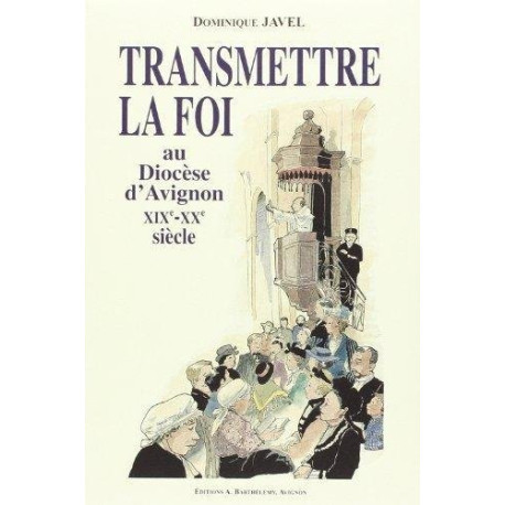 Transmettre la foi au diocèse d'Avignon XIXème-XXème siècle Transmettre la foi au diocèse d'Avignon XIXème-XXème siècle