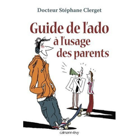Guide de l'ado à l'usage des parents Guide de l'ado à l'usage des parents