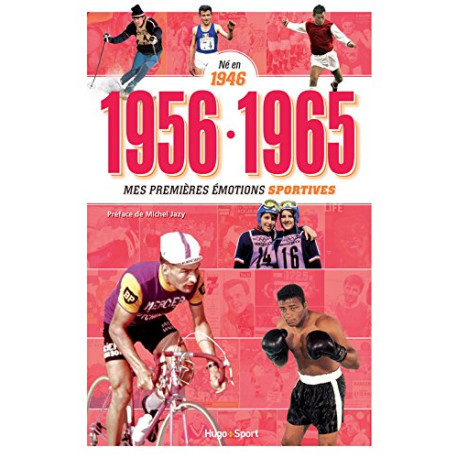 Né en 1946 - 1956-1965 - Mes premières émotions sportives Né en 1946 - 1956-1965 - Mes premières émotions sportives