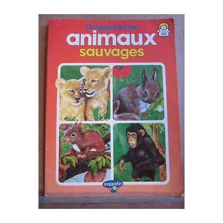 Un regard sur les animaux sauvages 3 8 ans Editions zeppelin