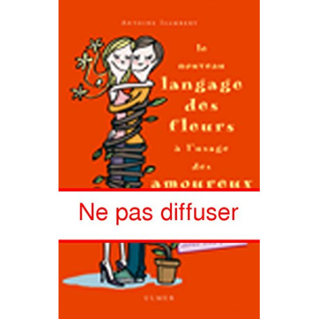 Le Nouveau Langage des fleurs à l'usage des amoureux Le Nouveau Langage des fleurs à l'usage des amoureux