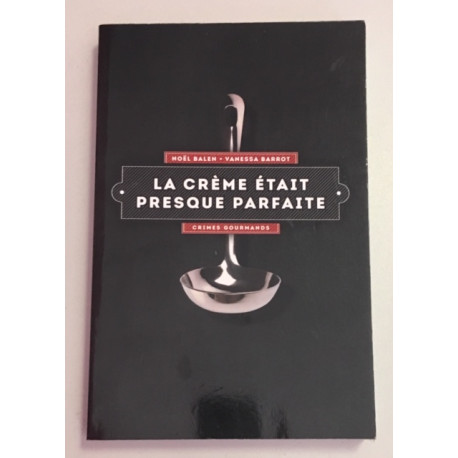 LA CREME ETAIT PRESQUE PARFAITE LA CREME ETAIT PRESQUE PARFAITE