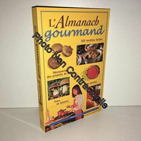 Almanach gourmand : 300 recettes faciles découverte des produits... Almanach gourmand : 300 recettes faciles découverte des produits...