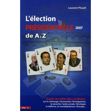 L'élection Présidentielle 2007 de A à Z L'élection Présidentielle 2007 de A à Z