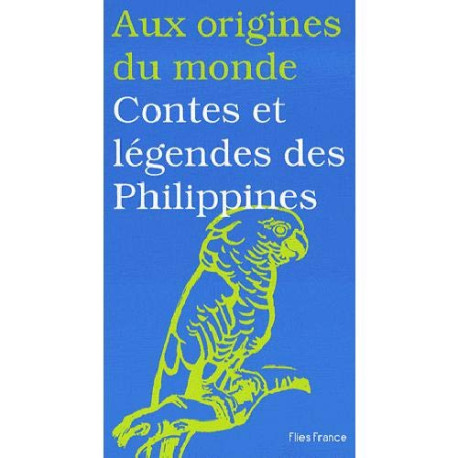 Aux origines du monde : Contes et légendes des Philippines Aux origines du monde : Contes et légendes des Philippines