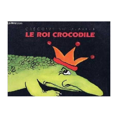 Le roi crocodile Le roi crocodile