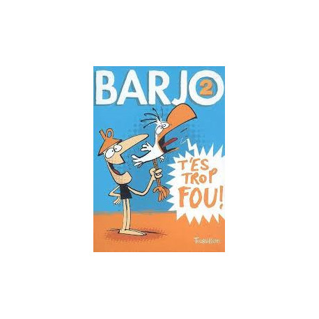 Barjo : Tome 2 T'es trop fou Barjo : Tome 2 T'es trop fou