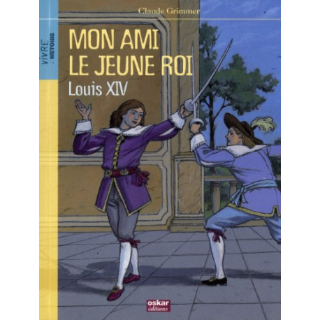 Mon ami le jeune roi Louis XIV Mon ami le jeune roi Louis XIV