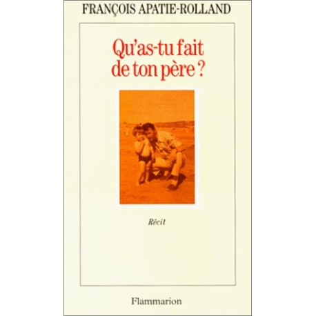 Qu'as tu fait de ton père Qu'as tu fait de ton père