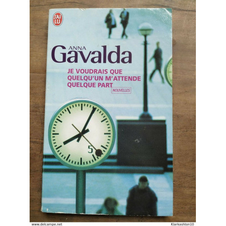 Anna Gavalda - Je voudrais que quelqu'un m'attende quelque part /... Anna Gavalda - Je voudrais que quelqu'un m'attende quelque part /...