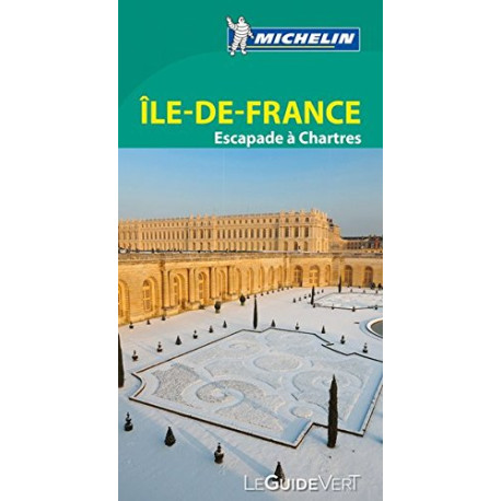 Guide Vert Ile-de-France Escapades à Chartres Michelin Guide Vert Ile-de-France Escapades à Chartres Michelin