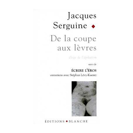 De la coupe aux lèvres : Eloge de l'épilation pubienne suivi de... De la coupe aux lèvres : Eloge de l'épilation pubienne suivi de...