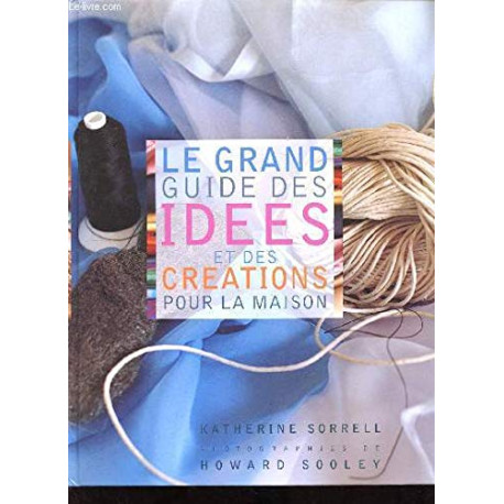 Le grand guide des idées et des céations pour la maison - Sorrell... Le grand guide des idées et des céations pour la maison - Sorrell...