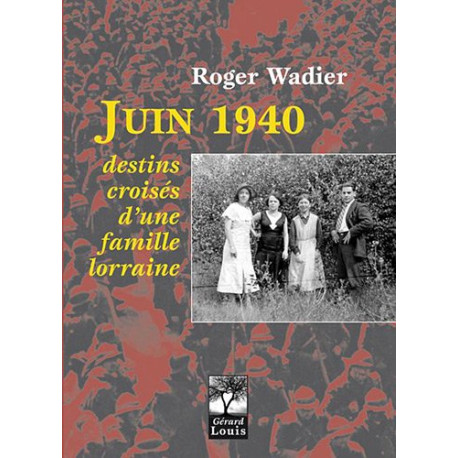 Juin 1940 destins croisés d'une famille lorraine Juin 1940 destins croisés d'une famille lorraine