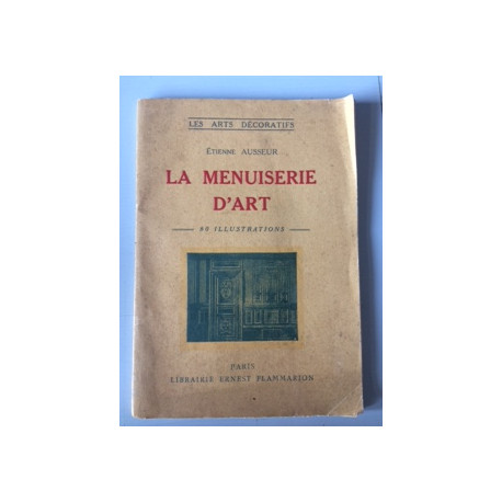LES ARTS DECORATIFS - LA MENUISERIE D'ART - 80 ILLUSTRATIONS LES ARTS DECORATIFS - LA MENUISERIE D'ART - 80 ILLUSTRATIONS