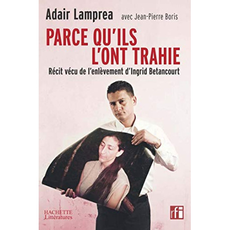 Parce qu'ils l'ont trahie : Récit vécu de l'enlèvement d'Ingrid...