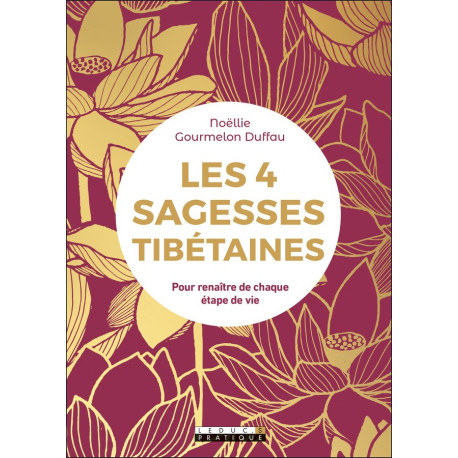 Les 4 Sagesses Tibétaines Pour renaître de chaque étape de vie